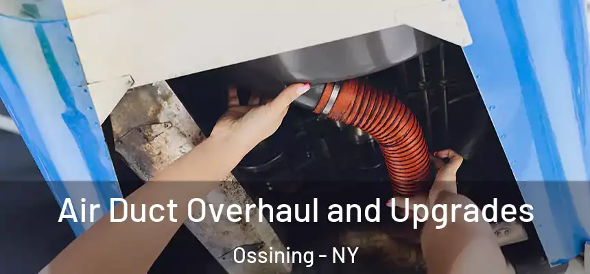 Air Duct Overhaul and Upgrades Ossining - NY