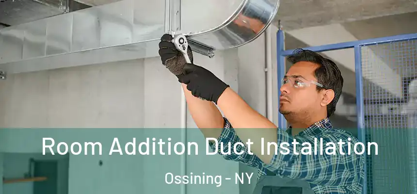  Room Addition Duct Installation Ossining - NY