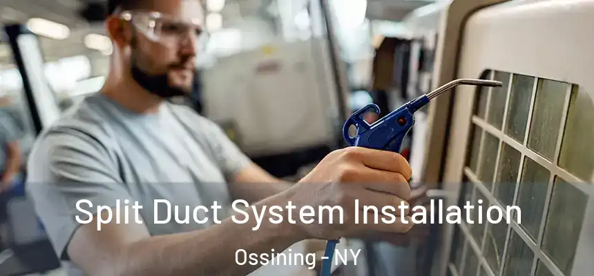  Split Duct System Installation Ossining - NY
